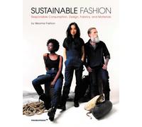 Sustainable Fashion : Responsible Consumption, Design, Fabrics, and Materials
