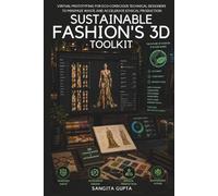 SUSTAINABLE FASHION'S 3D TOOLKIT: VIRTUAL PROTOTYPING FOR ECO-CONSCIOUS TECHNICAL DESIGNERS TO MINIMIZE WASTE AND ACCELERATE ETHICAL PRODUCTION (Fashion Metaverse)