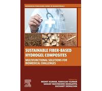 Sustainable Fiber-Based Hydrogel Composites: Multifunctional Solutions for Biomedical Challenges (Woodhead Publishing Series in Biomaterials)