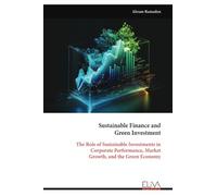 Sustainable Finance and Green Investment: The Role of Sustainable Investments in Corporate Performance, Market Growth, and the Green Economy
