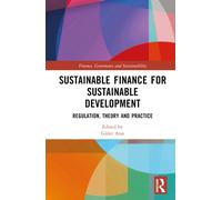 Sustainable Finance for Sustainable Development : Regulations, Theory and Practice