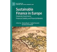 Sustainable Finance in Europe: Corporate Governance, Financial Stability and Financial Markets (EBI Studies in Banking and Capital Markets Law)