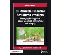 Sustainable Financial Structured Products: Managing Risk Appetites across Modelling, Structuring, and Hedging (Chapman and Hall/CRC Financial Mathematics Series)