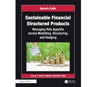 Sustainable Financial Structured Products: Managing Risk Appetites across Modelling, Structuring, and Hedging (Chapman and Hall/CRC Financial Mathematics Series)