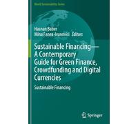 Sustainable Financing-A Contemporary Guide for Green Finance, Crowdfunding and Digital Currencies: Sustainable Financing (World Sustainability Series)