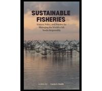 Sustainable Fisheries: Science, Policy, and Practice for Managing the World's Fish Stocks Responsibly