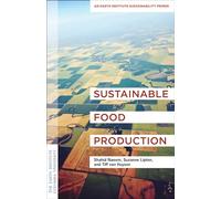 Sustainable Food Production - A Primer for the Twenty-First Century: An Earth Institute Sustainability Primer (Columbia University Earth Institute Sustainability Primers)