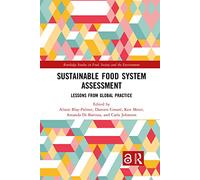 Sustainable Food System Assessment: Lessons from Global Practice (Routledge Studies in Food, Society and the Environment)