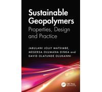 Sustainable Geopolymers : Properties, Design, and Practice