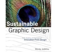 Sustainable Graphic Design: Tools, Systems and Strategies for Innovative Print Design