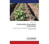 Sustainable Groundnut Cultivation: Integrating Nutrient Management for Enhanced Soil Health and Yield