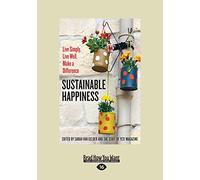 Sustainable Happiness: Live Simply, Live Well, Make a Difference