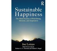 Sustainable Happiness: The Mind Science of Well-Being, Altruism, and Inspiration