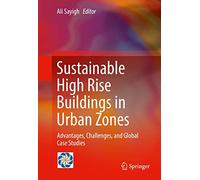Sustainable High Rise Buildings in Urban Zones: Advantages, Challenges, and Global Case Studies