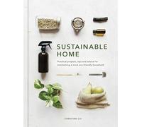 Sustainable Home: Volume 1 Practical projects, tips and advice for maintaining a more eco-friendly household (Sustainable Living Series New Edition)