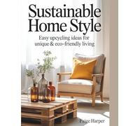Sustainable Home Style: Easy Upcycling Ideas for Unique & Eco-Friendly Living
