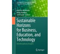 Sustainable Horizons for Business, Education, and Technology : Interdisciplinary Insights