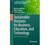 Sustainable Horizons for Business, Education, and Technology: Interdisciplinary Insights (Contributions to Environmental Sciences & Innovative Business Technology)