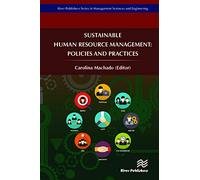 Sustainable Human Resource Management: Policies and Practices (River Publishers Series in Management Sciences and Engineering)