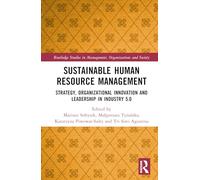 Sustainable Human Resource Management: Strategy, Organizational Innovation and Leadership in Industry 5.0 (Routledge Studies in Management, Organizations and Society)