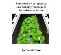 Sustainable Hydroponics Eco-Friendly Techniques for a Greener Future: Hydroponic Beginner’s Guide, Grow Plants Without Soil