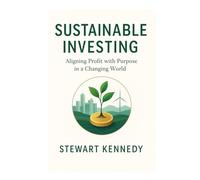 Sustainable Investing: Aligning Profit with Purpose in a Changing World