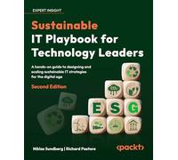 Sustainable IT Playbook for Technology Leaders : A hands-on guide to designing and scaling sustainable IT strategies for the digital age