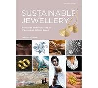Sustainable Jewellery. Updated Edition: Principles and Processes for Creating an Ethical Brand