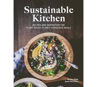 Sustainable Kitchen: Recipes and Inspiration for Plant-Based, Planet Conscious Meals