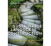 Sustainable Landscape Construction, Third Edition : A Guide to Green Building Outdoors