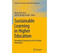 Sustainable Learning in Higher Education: Developing Competencies for the Global Marketplace (Innovation, Technology, and Knowledge Management)
