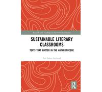 Sustainable Literary Classrooms : Texts that Matter in the Anthropocene