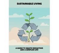 Sustainable Living: A Guide To Waste Reduction And A Simpler Life