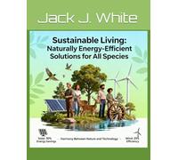 Sustainable Living: Naturally EnergyEcient Solutions for All Species (Ecosustainability)