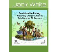 Sustainable Living: Naturally EnergyEcient Solutions for All Species (Ecosustainability)
