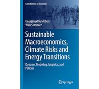 Sustainable Macroeconomics, Climate Risks and Energy Transitions: Dynamic Modeling, Empirics, and Policies (Contributions to Economics)