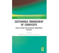 Sustainable Management of Cordyceps: Supply Chains and Resource Management Policies (Earthscan Studies in Natural Resource Management)