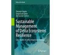Sustainable Management of Delta Ecosystems Resilience : Case Studies on Delta Adaptation Pathways