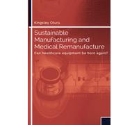 Sustainable Manufacturing and Medical Remanufacture: Can health care equipment be born again?