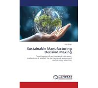 Sustainable Manufacturing Decision Making: Development of performance indicators, mathematical models for performance assessment and strategy selection