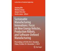 Sustainable Manufacturing Innovations: Focus on New Energy Vehicles, Production Robots, and Software-Defined Manufacturing: Proceedings of ICSM 2024, ... (Lecture Notes in Production Engineering)