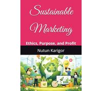 Sustainable Marketing: Ethics, Purpose, and Profit (Life and Society)