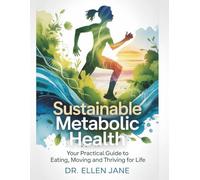 Sustainable Metabolic Health: Your Practical Guide to Eating, Moving, and Thriving for Life