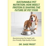 SUSTAINABLE PET NUTRITION: HOW INSECT PROTEIN IS SHAPING THE FUTURE OF PET FOOD: Revolutionizing Pet Health with Eco-Friendly, High-Quality Protein
