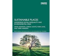 Sustainable Places: Addressing Social Inequality and Environmental Crisis (Routledge Explorations in Environmental Studies)