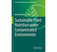 Sustainable Plant Nutrition under Contaminated Environments (Sustainable Plant Nutrition in a Changing World)