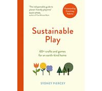 Sustainable Play : 60+ cardboard crafts and games for an earth-kind home