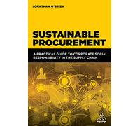 Sustainable Procurement: A Practical Guide to Corporate Social Responsibility in the Supply Chain