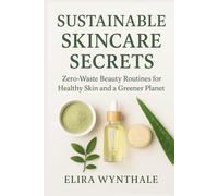 Sustainable Skincare Secrets: Zero-Waste Beauty Routines for Healthy Skin and a Greener Planet: 15 (Health Related)