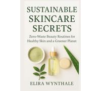 Sustainable Skincare Secrets: Zero-Waste Beauty Routines for Healthy Skin and a Greener Planet (Health Related)